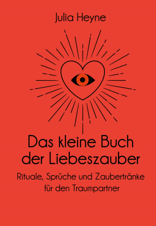 Julia Heyne: Das kleine Buch der Liebeszauber