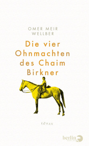 Omer Meir Wellber: Die vier Ohnmachten des Chaim Birkner