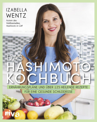 Izabella Wentz: Das Hashimoto-Kochbuch