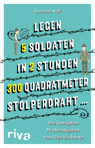 Bernhard Neff: "Legen 5 Soldaten in 2 Stunden 300 Quadratmeter Stolperdraht ..."
