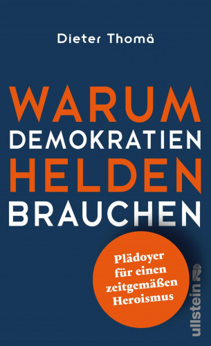 Dieter Thomä: Warum Demokratien Helden brauchen.