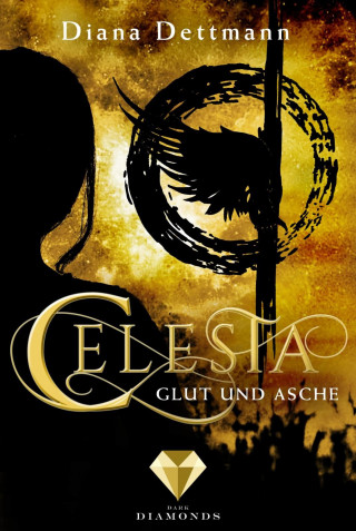 Diana Dettmann: Celesta: Glut und Asche (Band 4)
