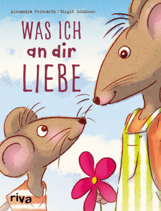 Alexandra Reinwarth, Birgit Schössow: Was ich an dir liebe – Kinderbuch