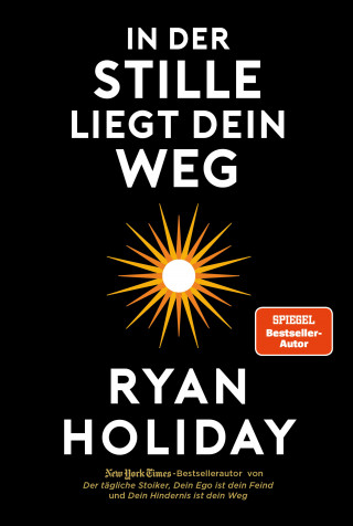 Ryan Holiday: In der Stille liegt Dein Weg