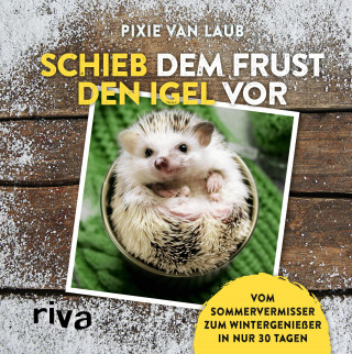 Pixie van Laub: Schieb dem Frust den Igel vor