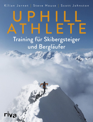 Kilian Jornet, Steve House, Scott Johnston: Uphill Athlete