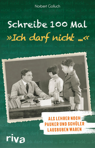 Norbert Golluch: Schreibe 100 Mal: "Ich darf nicht ..."