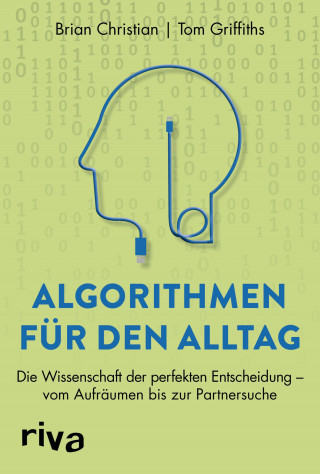 Brian Christian, Tom Griffiths: Algorithmen für den Alltag