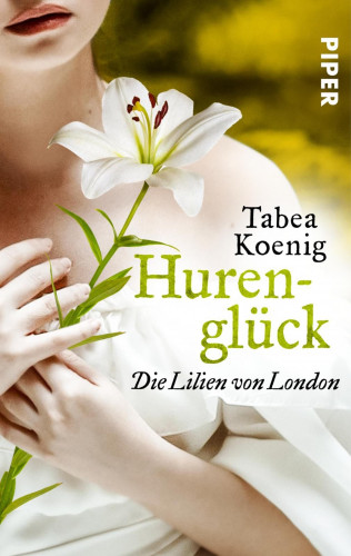 Tabea Koenig: Hurenglück - Die Lilien von London