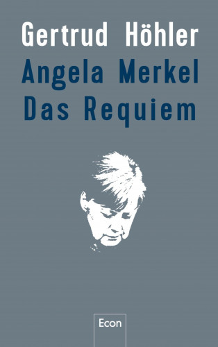 Gertrud Höhler: Angela Merkel - Das Requiem