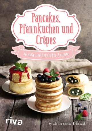 Sylwia Erdmanska-Kolanczyk: Pancakes, Pfannkuchen und Crêpes