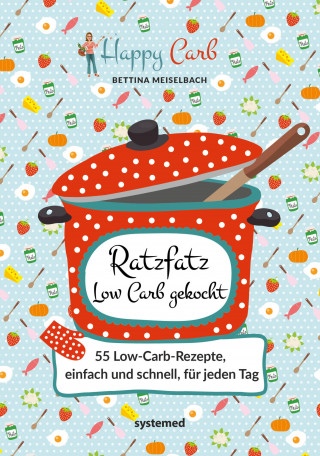 Bettina Meiselbach: Happy Carb: Ratzfatz Low Carb gekocht