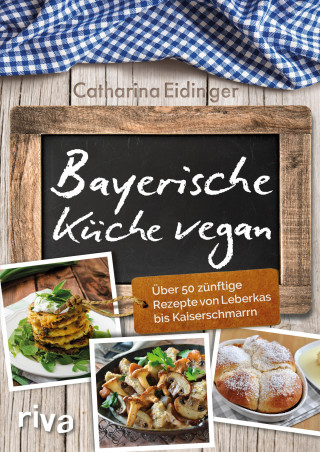 Catharina Eidinger: Bayerische Küche vegan