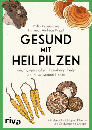 Philip Rebensburg, Andreas Kappl: Gesund mit Heilpilzen
