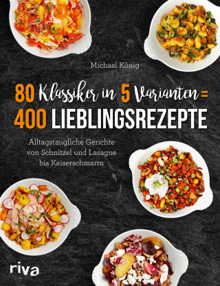 Michael König: 80 Klassiker in 5 Varianten = 400 Lieblingsrezepte