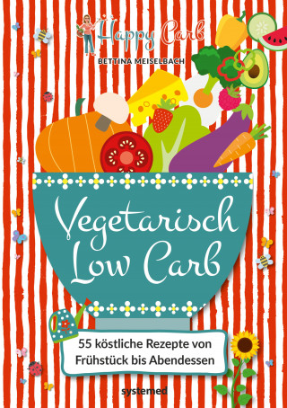 Bettina Meiselbach: Happy Carb: Vegetarisch Low Carb