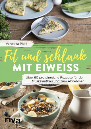 Veronika Pichl: Fit und schlank mit Eiweiß