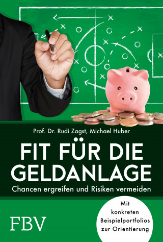 Rudi, Prof. Dr. Zagst, Michael Huber: Fit für die Geldanlage