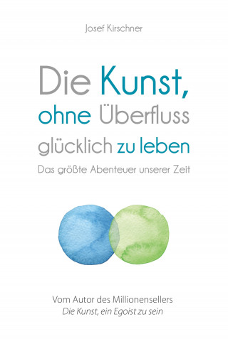 Josef Kirschner: Die Kunst, ohne Überfluss glücklich zu leben