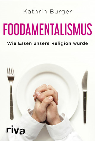 Kathrin Burger: Foodamentalismus