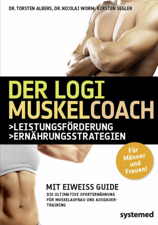 Torsten, Dr. Albers, Nicolai, Dr. Worm, Kirsten Segler: Der LOGI-Muskelcoach