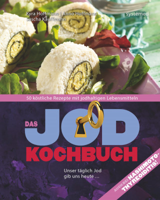 Anno Hoffmann, Sascha Kauffmann, Kyra Kauffmann: Das Jod-Kochbuch