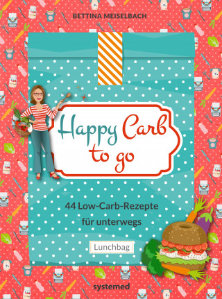 Bettina Meiselbach: Happy Carb to go: 44 Low-Carb-Rezepte für unterwegs