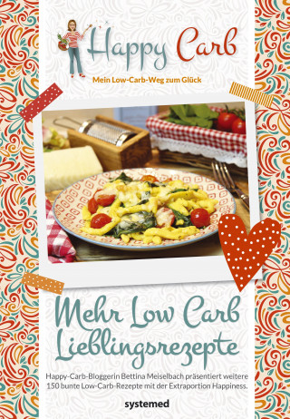 Bettina Meiselbach: Happy Carb: Mehr Low-Carb-Lieblingsrezepte