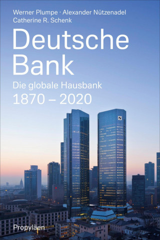 Werner Plumpe, Alexander Nützenadel, Catherine R. Schenk: Deutsche Bank