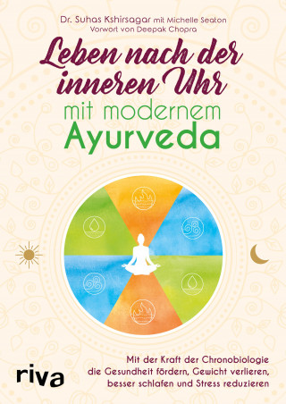 Suhas G. Kshirsagar, Michelle Seaton: Leben nach der inneren Uhr mit modernem Ayurveda