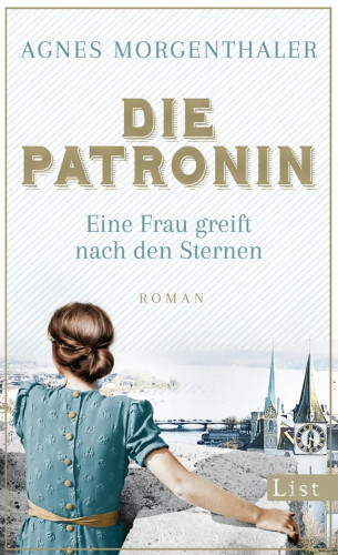 Agnes Morgenthaler: Die Patronin. Eine Frau greift nach den Sternen