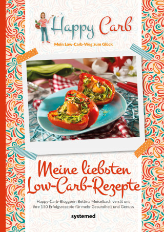 Bettina Meiselbach: Happy Carb: Meine liebsten Low-Carb-Rezepte