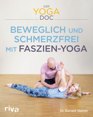 Ronald, Dr. Steiner: Der Yoga-Doc – Beweglich und schmerzfrei mit Faszien-Yoga