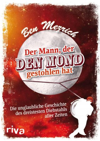 Ben Mezrich: Der Mann, der den Mond gestohlen hat