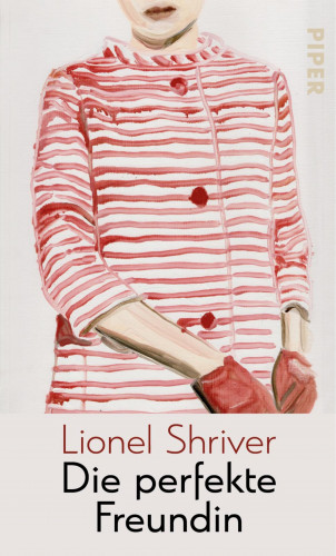 Lionel Shriver: Die perfekte Freundin