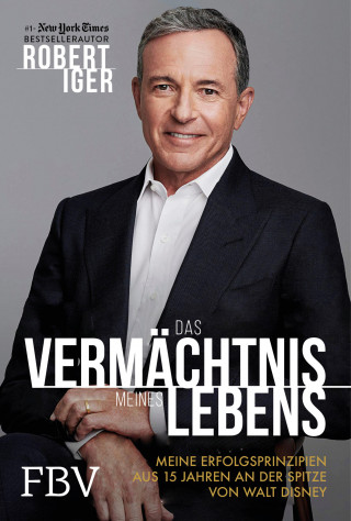 Robert Iger: Das Vermächtnis meines Lebens