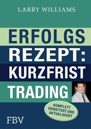 Larry Williams: Erfolgsrezept: Kurzfristtrading