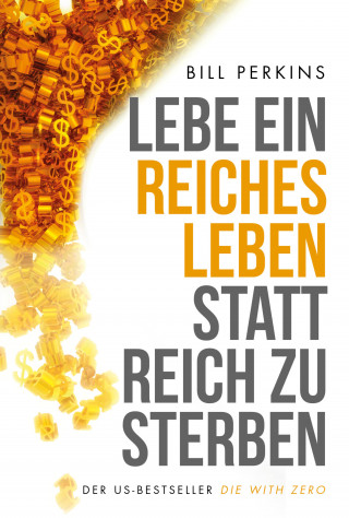 Bill Perkins: Lebe ein reiches Leben, statt reich zu sterben