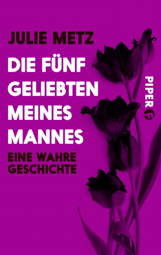 Julie Metz: Die fünf Geliebten meines Mannes