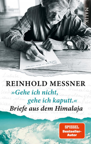 Reinhold Messner: »Gehe ich nicht, gehe ich kaputt.« Briefe aus dem Himalaja