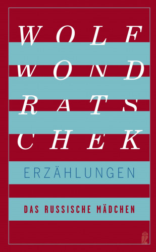 Wolf Wondratschek: Das russische Mädchen und andere Erzählungen