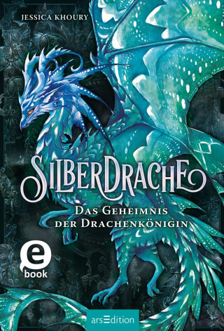 Jessica Khoury: Silberdrache – Das Geheimnis der Drachenkönigin