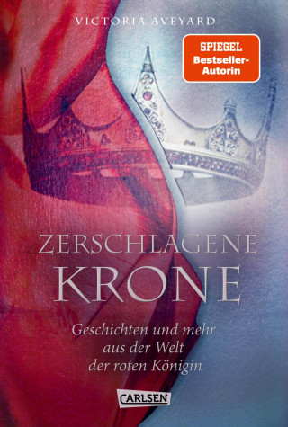 Victoria Aveyard: Zerschlagene Krone - Geschichten und mehr aus der Welt der roten Königin (Die Farben des Blutes 5)