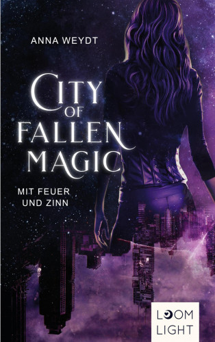Anna Weydt: City of Fallen Magic: Mit Feuer und Zinn