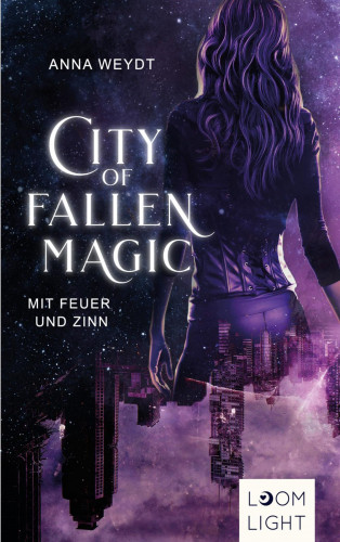 Anna Weydt: City of Fallen Magic: Mit Feuer und Zinn