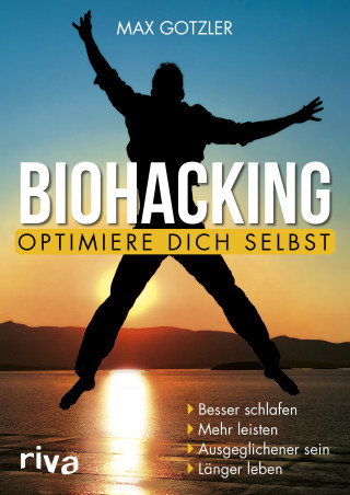 Max Gotzler: Biohacking – Optimiere dich selbst