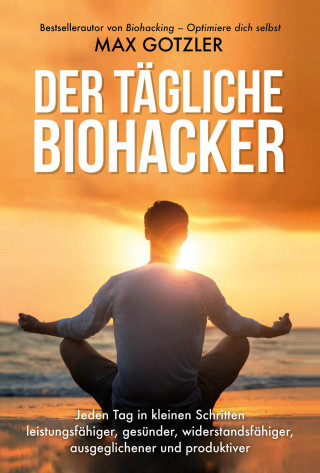 Max Gotzler: Der tägliche Biohacker