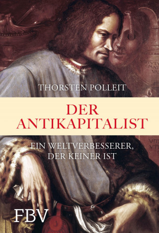 Thorsten Polleit: Der Antikapitalist