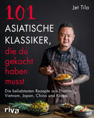 Jet Tila: 101 asiatische Klassiker, die du gekocht haben musst