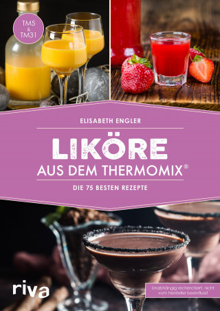Elisabeth Engler: Liköre aus dem Thermomix®